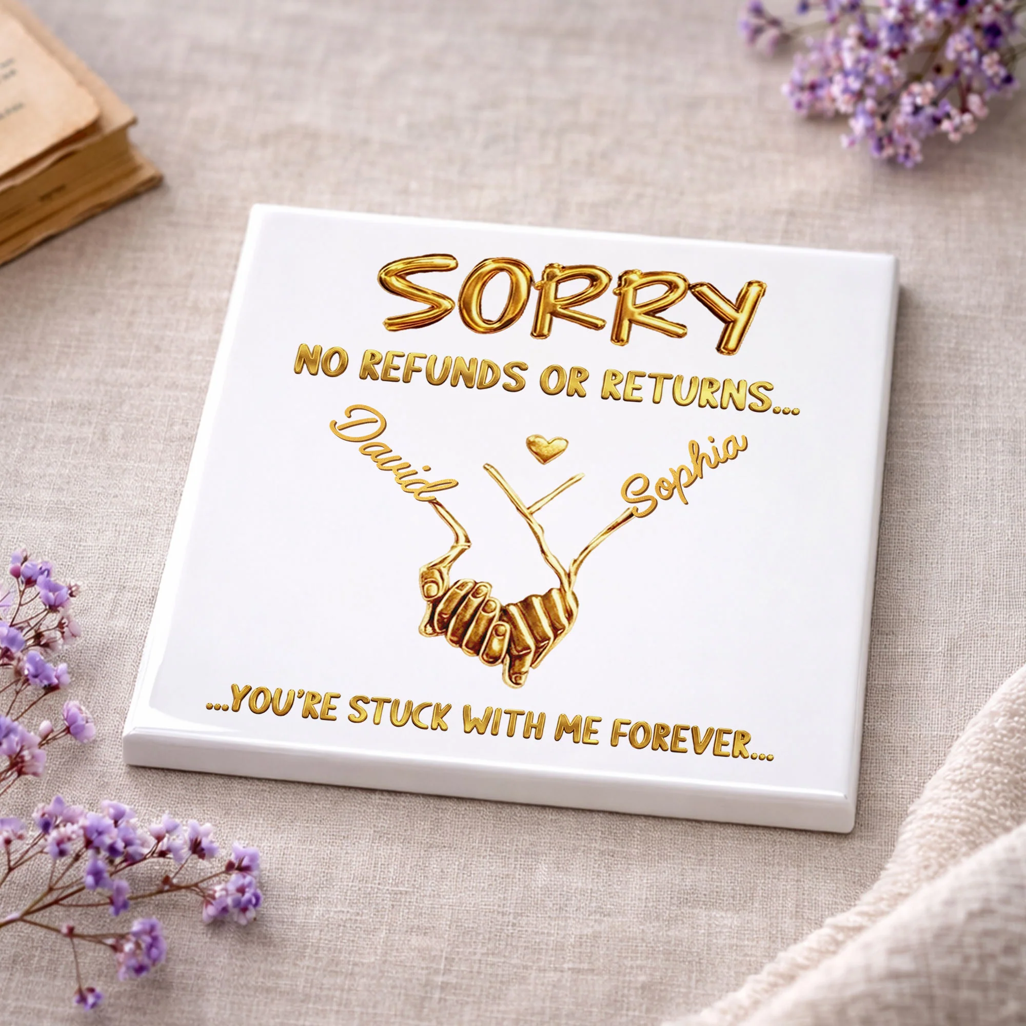 Sorry No Refunds Or Returns Stuck With Me Forever Gold Hands Heart - Personalized Custom Ceramic Coaster, Square Shape - CPL1361_SOCO - Image 10